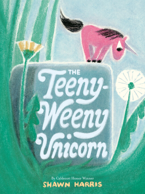 Title details for The Teeny-Weeny Unicorn by Shawn Harris - Wait list